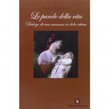 Le parole della vita. Dialogo di una mamma in dolce attesa