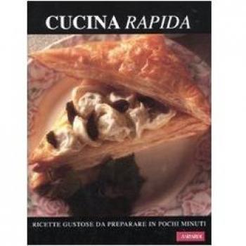 Cucina rapida. Ricette gustose da preparare in pochi minuti