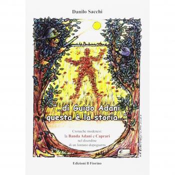 Â«Di Guido Adani questa Ã¨ la storia...Â» cronache modenesi. La banda Adani e Caprari nel disordine di un lontano dopoguerra