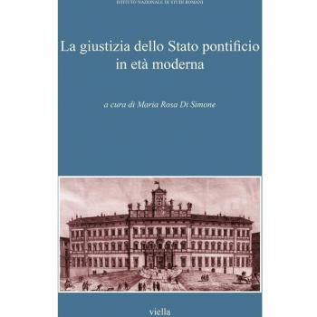 La giustizia della Stato pontificio in età moderna. Atti del Convegno di studi (Roma, 9-10 aprile 2011)