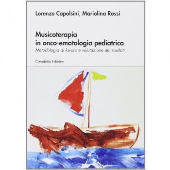 Musicoterapia in onco-ematologia pediatrica. Metodologia di lavoro e valutazione dei risultati