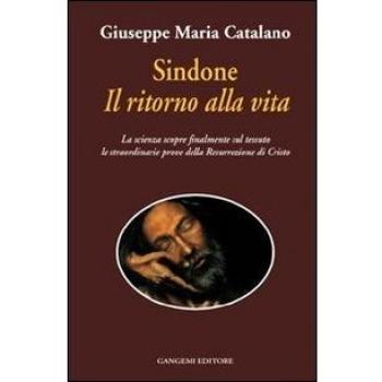 Sindone il ritorno alla vita. La scienza prova la resurrezione di Cristo