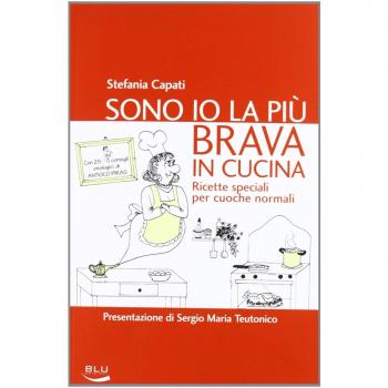 Sono io la più brava in cucina. Ricette speciali per cuoche normali