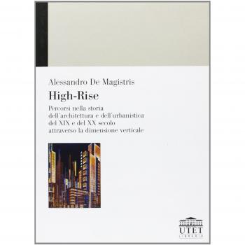 High-Rise. Percorsi nella storia dell'architettura e dell'urbanistica del XIX e del XX secolo attraverso la dimensione verticale
