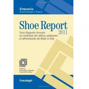 Shoe report 2011. Terzo rapporto annuale sul contributo del settore calzaturiero al rafforzamento del Made in Italy