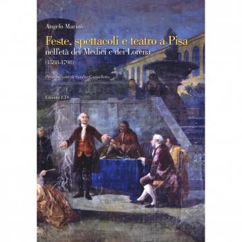 Feste spettacoli e teatro a Pisa nell'età dei Medici e dei Lorena (1588-1798)