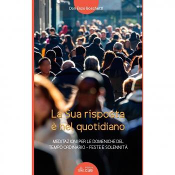 La sua risposta è nel quotidiano. Meditazioni per le domeniche del tempo ordinario. Feste e solennità