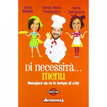 Di necessità... menu. Mangiare da re in tempi di crisi