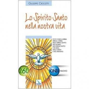 Lo Spirito Santo nella nostra vita. Ecco come la Bibbia spiega l'opera dello Spirito Santo nel mondo