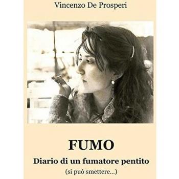 Fumo. Diario di un fumatore pentito (si può smettere...)