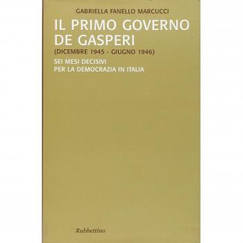 Il primo governo De Gasperi (dicembre 1945-giugno 1946). Sei mesi decisivi per la democrazia in Italia