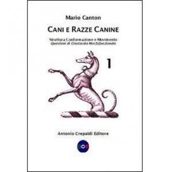 Cani e razze canine. Struttura, conformazione e movimento. Questioni di cinotecnia morfofunzionale (Vol. 1)