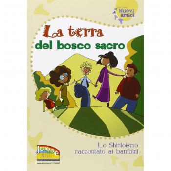 La terra del bosco sacro. Lo shintoismo raccontato ai bambini. Ediz. illustrata