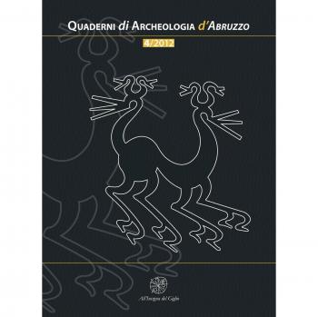 Quaderni di archeologia d'Abruzzo. Notiziario della Soprintendenza per i Beni Archeologici dell'Abruzzo (2012) (Vol. 4)