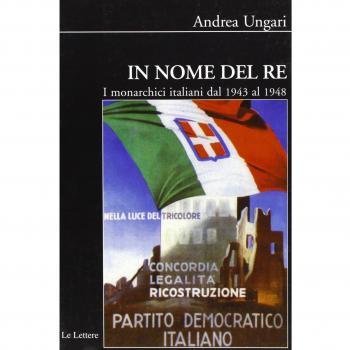In nome del re. I monarchici italiani dal 1943 al 1948