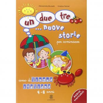 Un, due, tre... nuove storie. Per cominciare. Corso di lingua italiana 4-6 anni. Per la Scuola materna