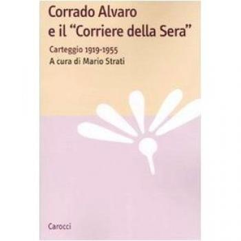 Corrado Alvaro e il «Corriere della Sera». Carteggio 1919-1955