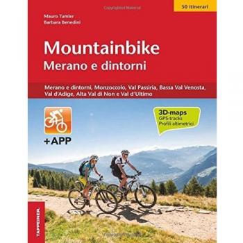 Mountainbike Merano e dintorni. Merano e dintorni, Monzoccolo, Val Passiria, Bassa Val Venosta, Val d'Adige, Alta Val di Non e Val d'Ultimo