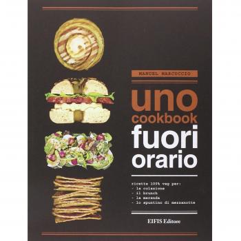 UNO Cookbook. Fuori orario. Ricette 100% veg per la colazione, per il brunch, per la merenda e per lo spuntino di mezzanotte