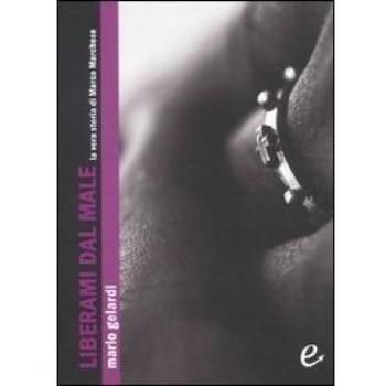 Liberami dal male. La vera storia di Marco Marchese