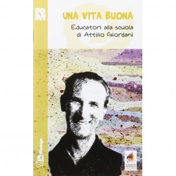 Una vita buona. Educatori alla scuola di Attilio Giordani