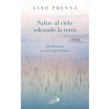 Salire al cielo solcando la terra. Meditazioni sul tempo ultimo