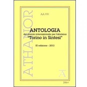 Antologia del premio internazionale per l'aforisma «Torino in Sintesi» 2012. 3ª edizione