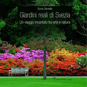 Giardini reali di Svezia. Un viaggio incantato fra arte e natura.