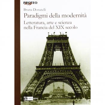 Paradigmi della modernità. Letteratura, arte e scienza nella Francia del XIX secolo