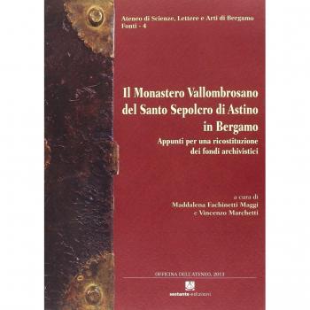 Il monastero Vallombrosano del Santo Sepolcro di Astino in Bergamo. Appunti per una ricostruzione dei fondi archivistici