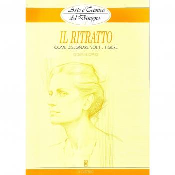 Il ritratto. Come disegnare volti e figure