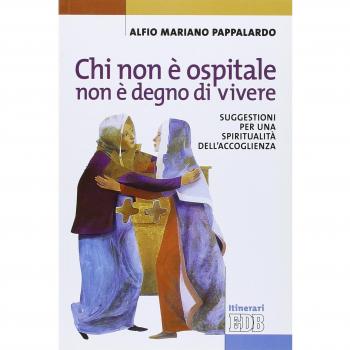 Chi non è ospitale non è degno di vivere. Suggestioni per una spiritualità dell'accoglienza