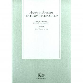 Hannah Arendt tra filosofia e politica. Atti del convegno (Messina, 25-26 novembre 2004)