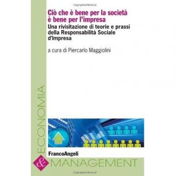 Cio che è bene per la società è bene per l'impresa. Una rivisitazione di teorie e prassi della responsabilità sociale d'impresa