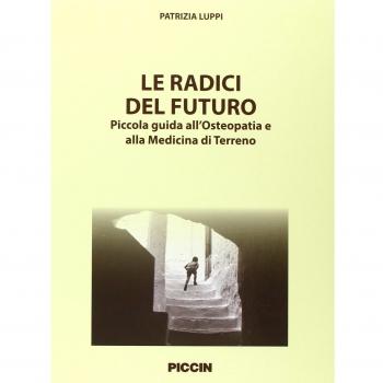 Le radici del futuro. Piccola guida all'osteopatia e alla medicina di terreno
