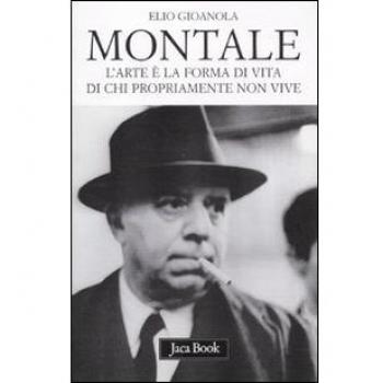 Montale. L'arte è la forma di vita di chi propriamente non vive