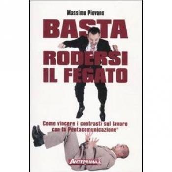 Basta rodersi il fegato. Come vincere i contrasti sul lavoro con la Pentacomunicazione®