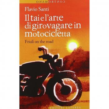 Il Tai e l'arte di girovagare in motocicletta. Friuli on the road