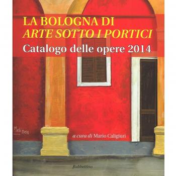 La Bologna di «arte sotto i portici». Catalogo delle opere 2014