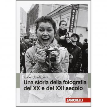 Una storia della fotografia del XX e del XXI secolo. Ediz. illustrata