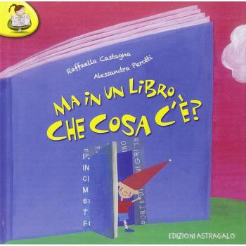 Ma in un libro che cosa c'è? Ediz. illustrata