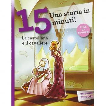La castellana e il cavaliere. Una storia in 15 minuti! Ediz. a colori