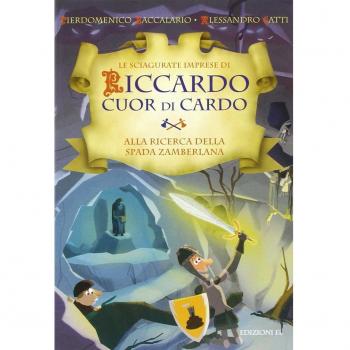 Alla ricerca della Spada Zamberlana. Le sciagurate imprese di Riccardo Cuor di Cardo (Vol. 6)