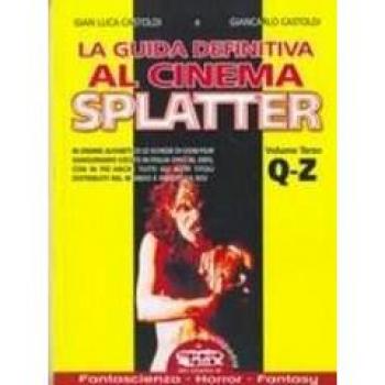 La guida definitiva al cinema splatter. In ordine alfabetico le schede di ogni film sanguinario uscito in Italia sino al 2003. Q-Z (Vol. 3)