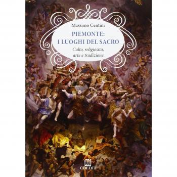 Piemonte. I luoghi del sacro. Culto, religiosità, arte e tradizione