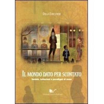 Il mondo dato per scontato. Società, istituzioni e paradigmi di senso