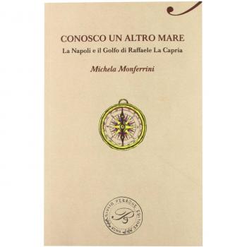 Conosco un altro mare. La Napoli e il golfo di Raffaele La Capria