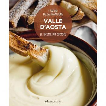 Valle d'Aosta. Le ricette più gustose. I sapori della tradizione