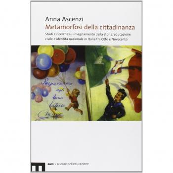Metamorfosi della cittadinanza. Studi e ricerche su insegnamento dellastoria, educazione civile e identità nazionale in Italia tra Otto e Novecento