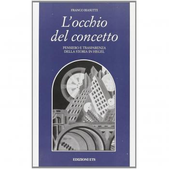 L'occhio del concetto. Pensiero e trasparenza della storia in Hegel.